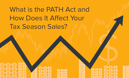 What is the PATH Act and How Does it Affect Your Tax Season Sales